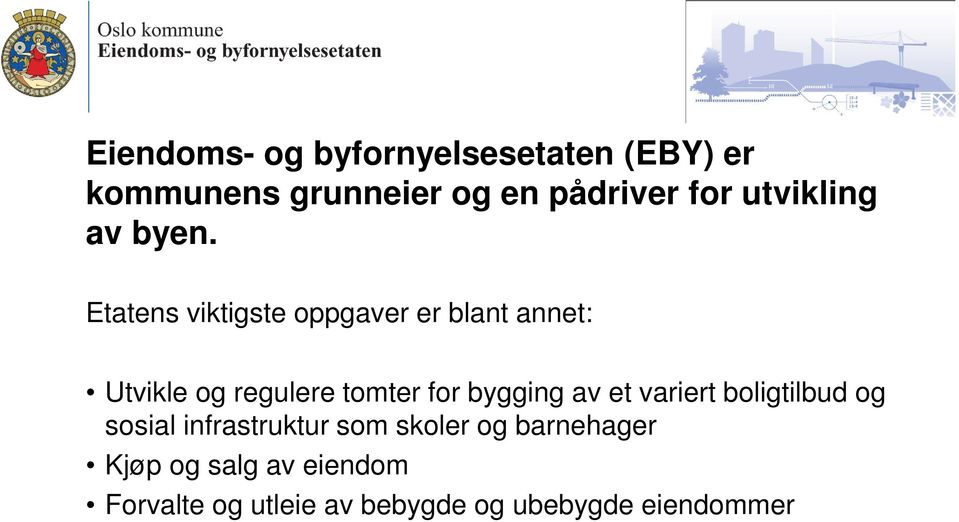 Etatens viktigste oppgaver er blant annet: Utvikle og regulere tomter for bygging