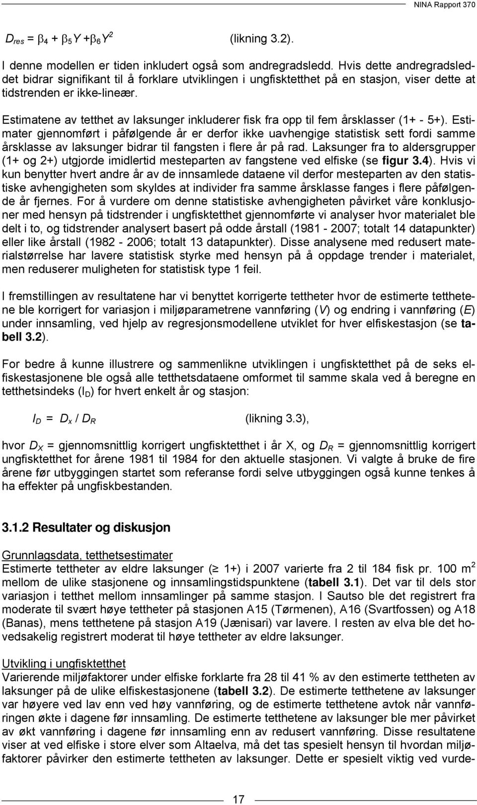 Estimatene av tetthet av laksunger inkluderer fisk fra opp til fem årsklasser (1+ - 5+).