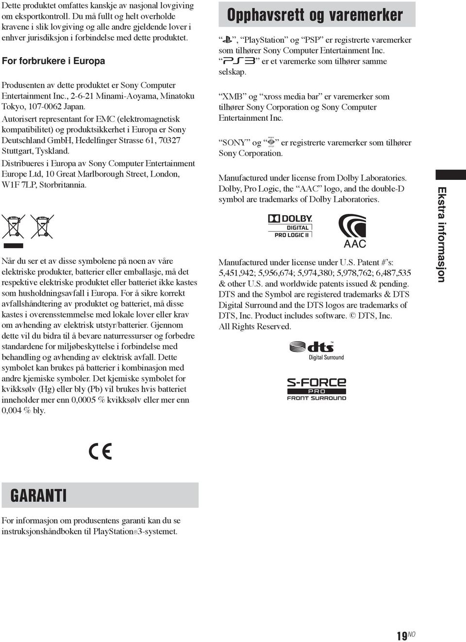 For forbrukere i Europa Produsenten av dette produktet er Sony Computer Entertainment Inc., 2-6-21 Minami-Aoyama, Minatoku Tokyo, 107-0062 Japan.