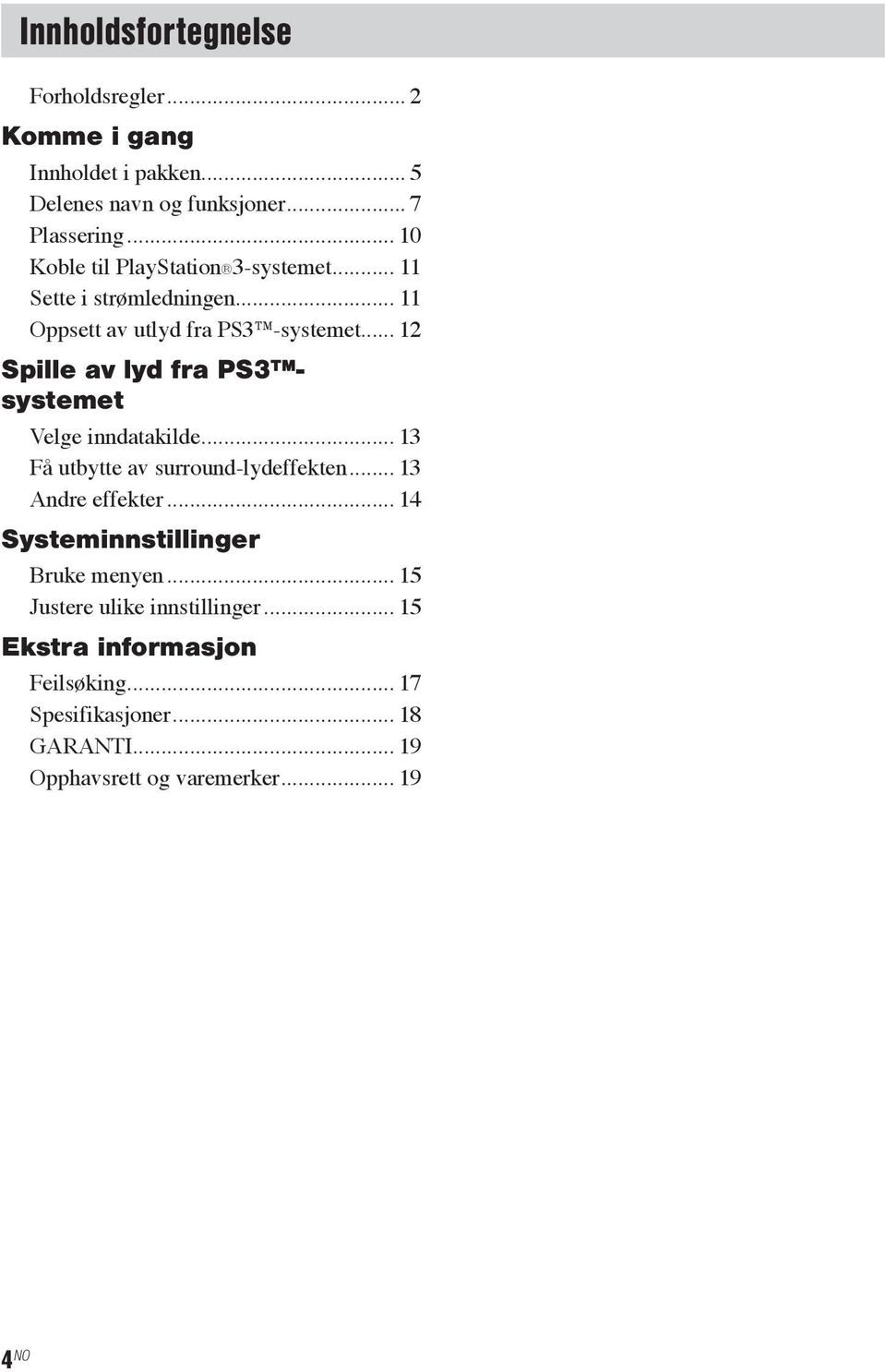 .. 12 Spille av lyd fra PS3 systemet Velge inndatakilde... 13 Få utbytte av surround-lydeffekten... 13 Andre effekter.