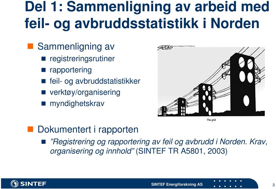 verktøy/organisering myndighetskrav Dokumentert i rapporten Registrering og