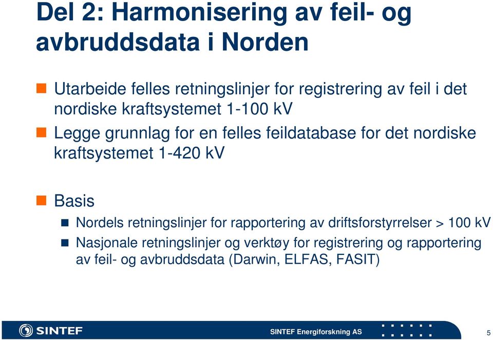 kraftsystemet 1-420 kv Basis Nordels retningslinjer for rapportering av driftsforstyrrelser > 100 kv