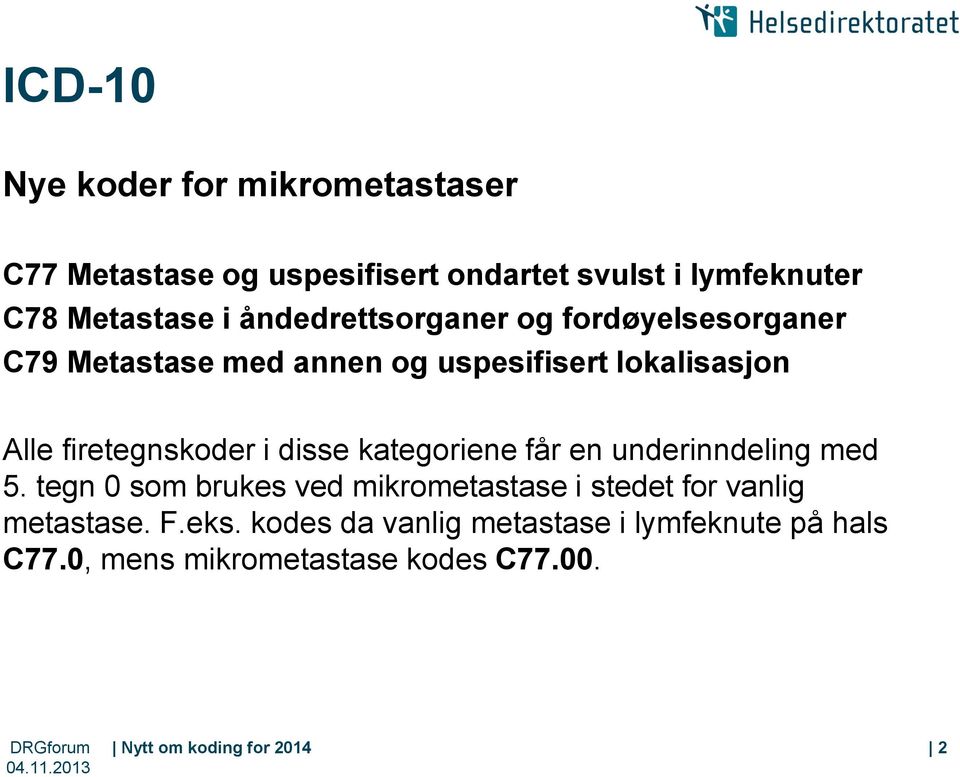 disse kategoriene får en underinndeling med 5. tegn 0 som brukes ved mikrometastase i stedet for vanlig metastase.