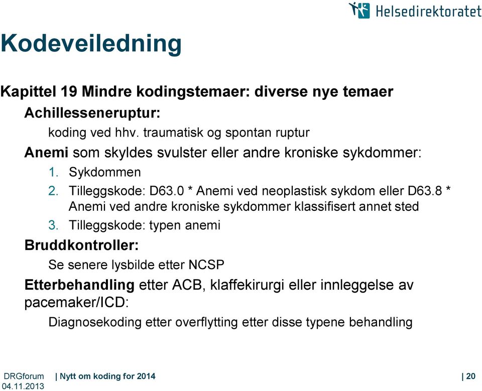 0 * Anemi ved neoplastisk sykdom eller D63.8 * Anemi ved andre kroniske sykdommer klassifisert annet sted 3.