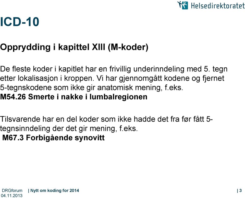 Vi har gjennomgått kodene og fjernet 5-tegnskodene som ikke gir anatomisk mening, f.eks. M54.