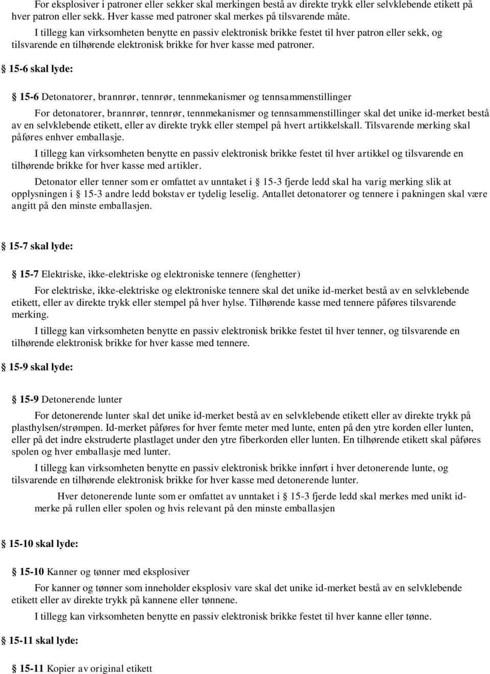 15-6 skal lyde: 15-6 Detonatorer, brannrør, tennrør, tennmekanismer og tennsammenstillinger For detonatorer, brannrør, tennrør, tennmekanismer og tennsammenstillinger skal det unike id-merket bestå