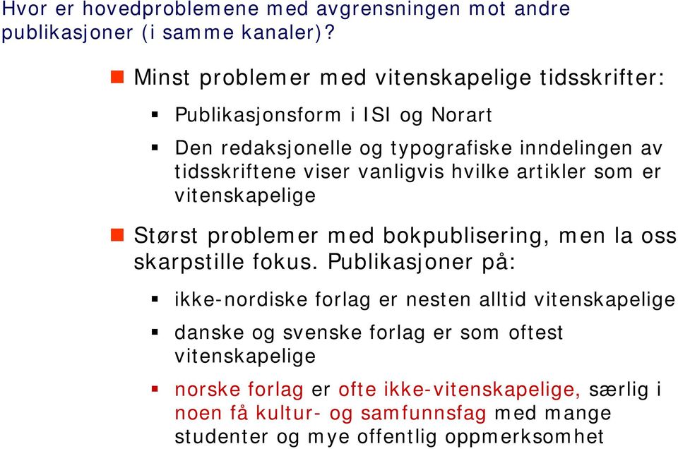 vanligvis hvilke artikler som er vitenskapelige Størst problemer med bokpublisering, men la oss skarpstille fokus.