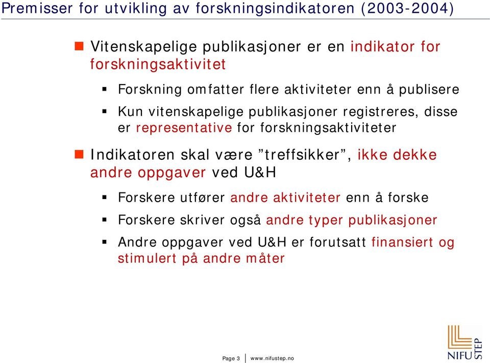 forskningsaktiviteter Indikatoren skal være treffsikker, ikke dekke andre oppgaver ved U&H Forskere utfører andre aktiviteter enn å