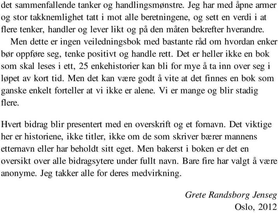 Men dette er ingen veiledningsbok med bastante råd om hvordan enker bør oppføre seg, tenke positivt og handle rett.