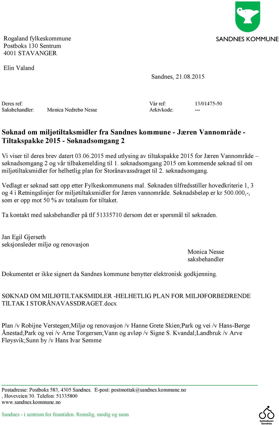 viser til deres brev datert 03.06.2015 med utlysing av tiltakspakke 2015 for Jæren Vannområde søknadsomgang 2 og vår tilbakemelding til 1.