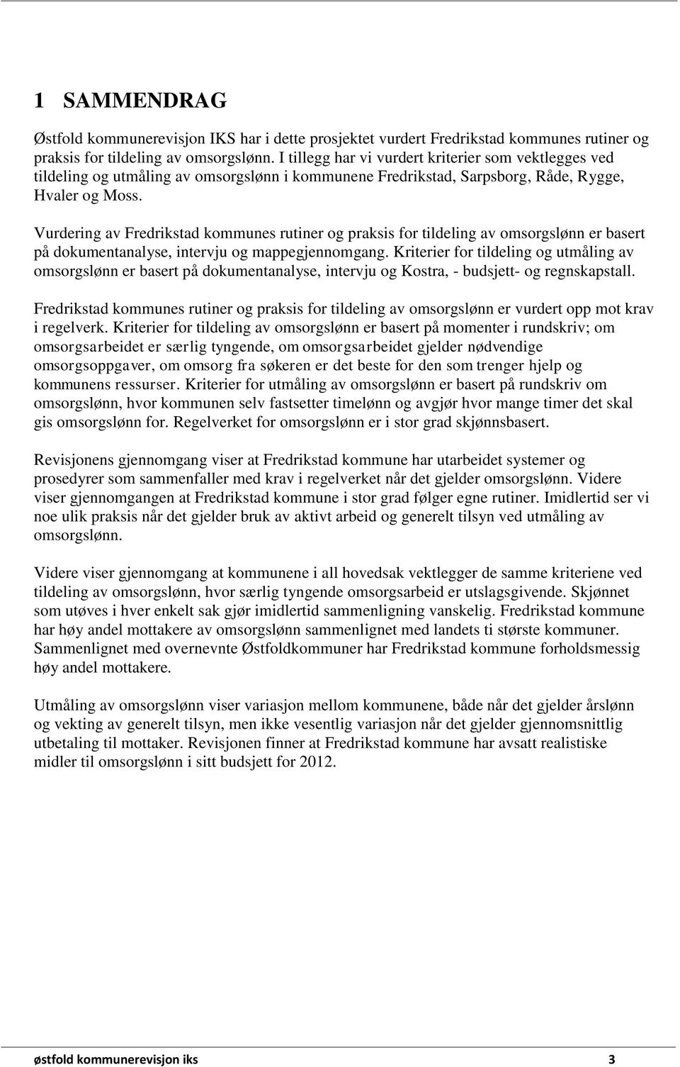Vurdering av Fredrikstad kommunes rutiner og praksis for tildeling av omsorgslønn er basert på dokumentanalyse, intervju og mappegjennomgang.