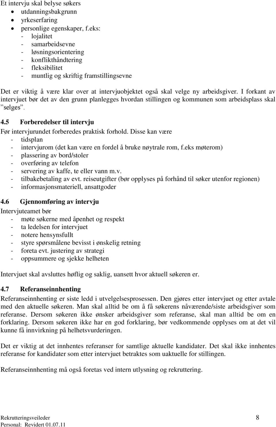 ny arbeidsgiver. I forkant av intervjuet bør det av den grunn planlegges hvordan stillingen og kommunen som arbeidsplass skal selges. 4.