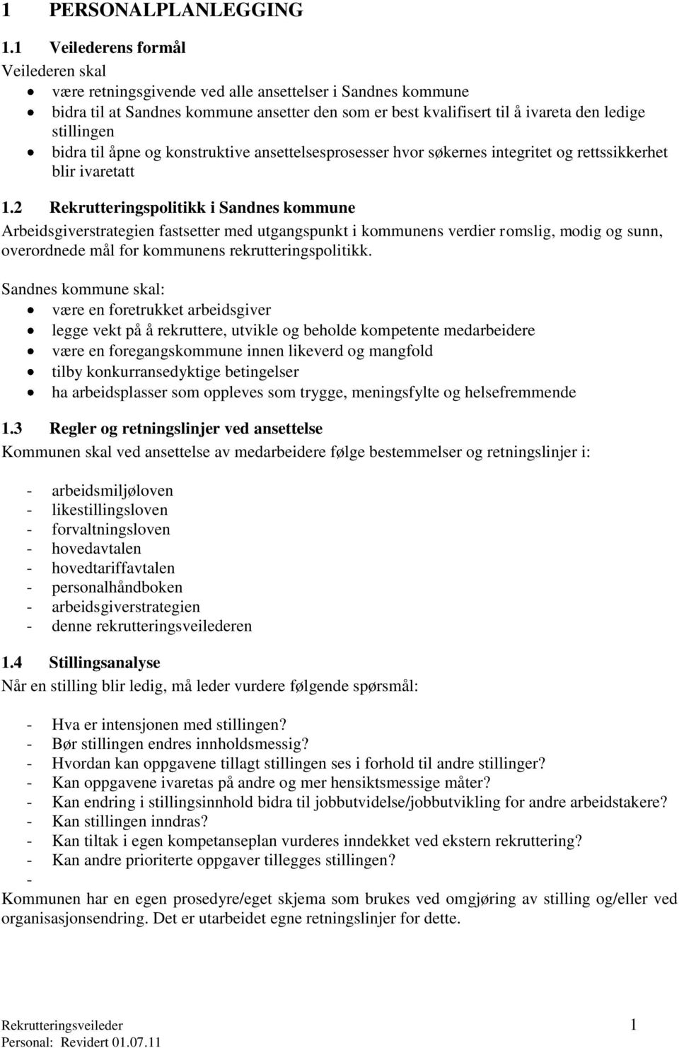 bidra til åpne og konstruktive ansettelsesprosesser hvor søkernes integritet og rettssikkerhet blir ivaretatt 1.