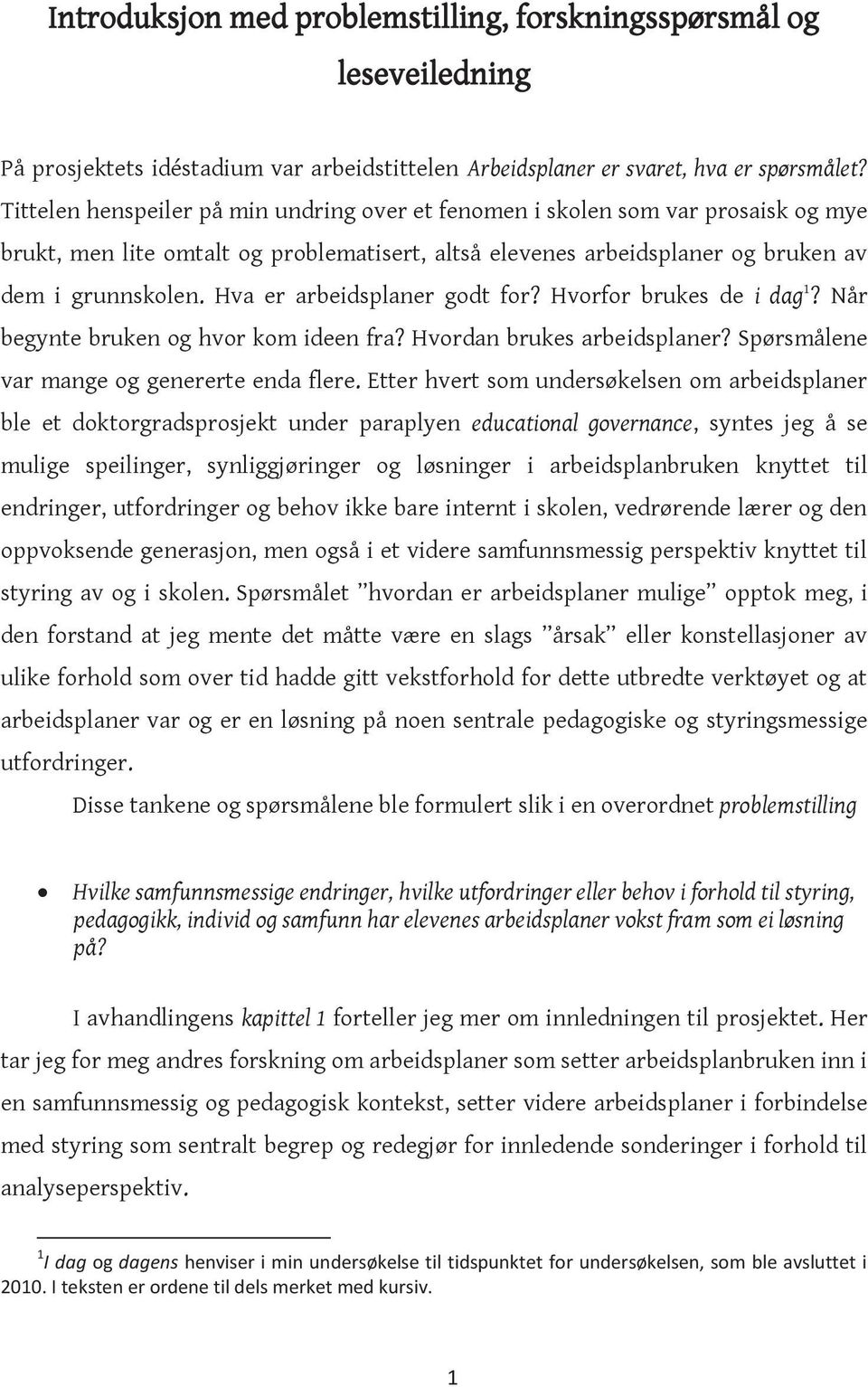 Hva er arbeidsplaner godt for? Hvorfor brukes de i dag 1? Når begynte bruken og hvor kom ideen fra? Hvordan brukes arbeidsplaner? Spørsmålene var mange og genererte enda flere.