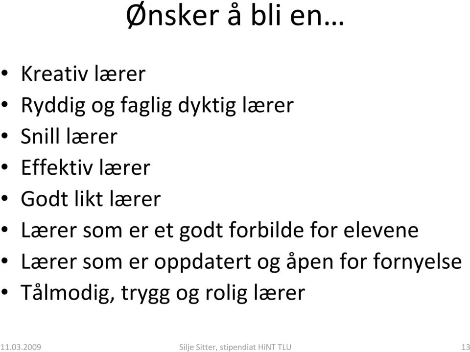 for elevene Lærer som er oppdatert og åpen for fornyelse Tålmodig,