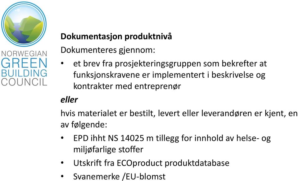 er bestilt, levert eller leverandøren er kjent, en av følgende: EPD ihht NS 14025 m tillegg for