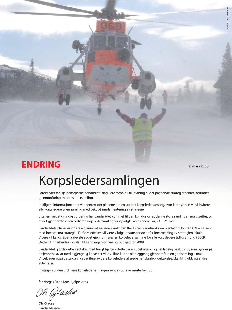 I tidligere informasjoner har vi orientert om planene om en utvidet korpsledersamling, hvor intensjonen var å invitere alle korpsledere til en samling med vekt på implementering av strategien.