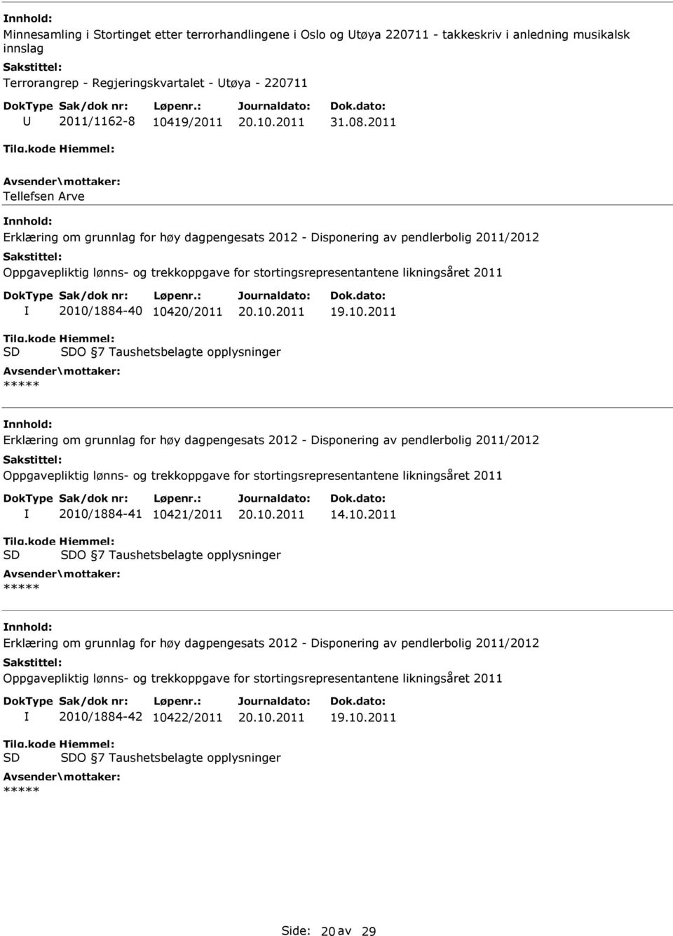 2011 Tellefsen Arve nnhold: 2010/1884-40 10420/2011 O 7 Taushetsbelagte opplysninger nnhold: 2010/1884-41