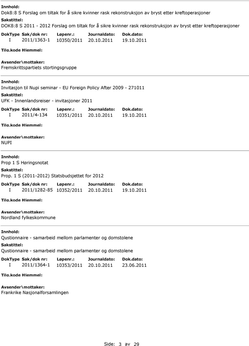 2009-271011 UFK - nnenlandsreiser - invitasjoner 2011 2011/4-134 10351/2011 NUP nnhold: 2011/1282-85 10352/2011 Nordland fylkeskommune nnhold: Qustionnaire - samarbeid