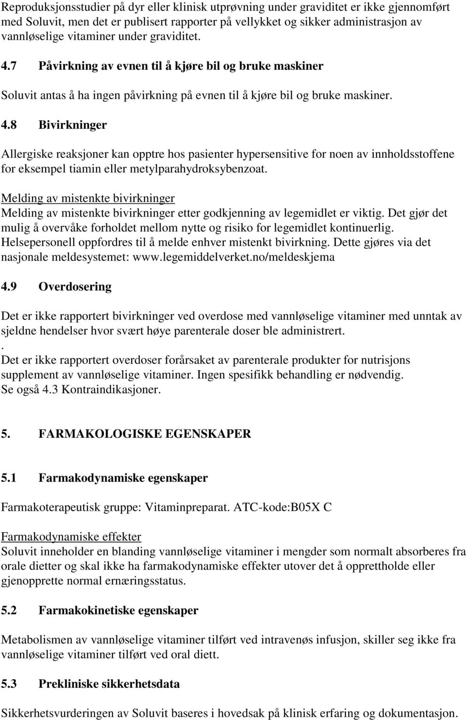 Melding av mistenkte bivirkninger Melding av mistenkte bivirkninger etter godkjenning av legemidlet er viktig.