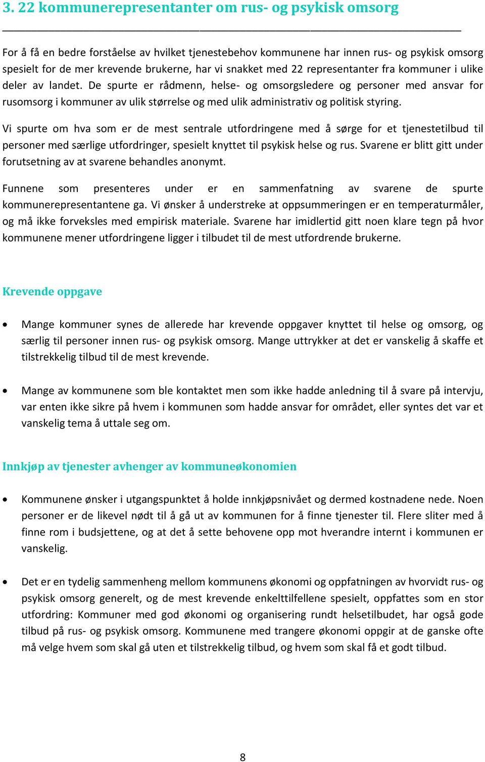 De spurte er rådmenn, helse- og omsorgsledere og personer med ansvar for rusomsorg i kommuner av ulik størrelse og med ulik administrativ og politisk styring.