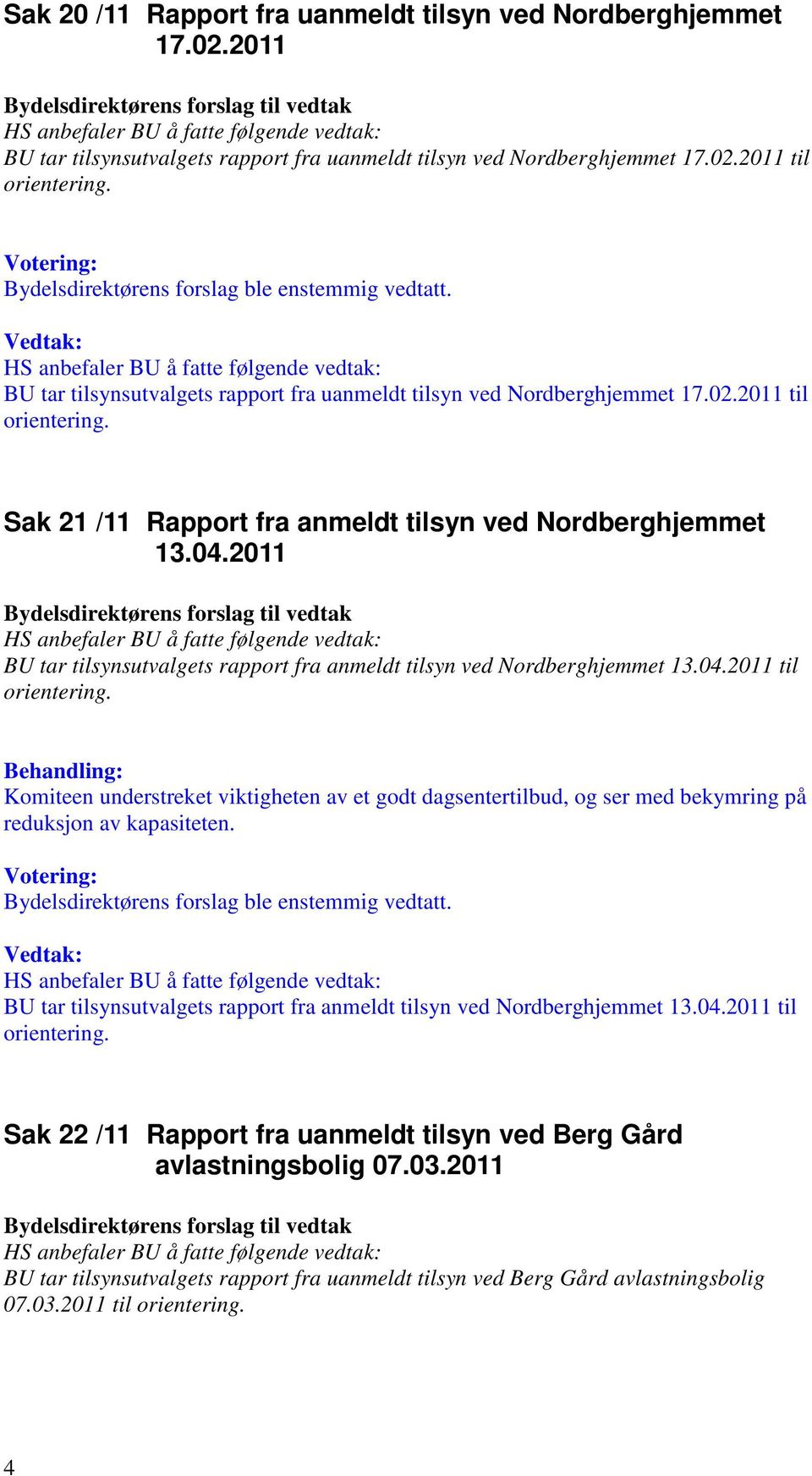 2011 BU tar tilsynsutvalgets rapport fra anmeldt tilsyn ved Nordberghjemmet 13.04.