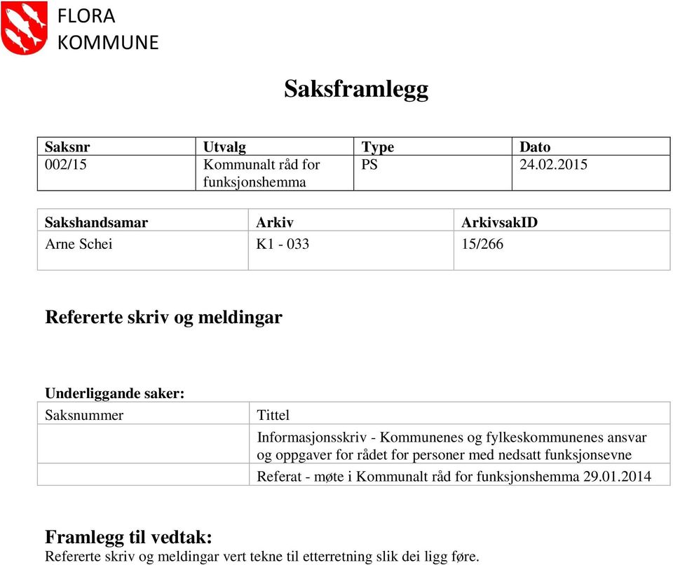 2015 funksjonshemma Sakshandsamar Arkiv ArkivsakID Arne Schei K1-033 15/266 Refererte skriv og meldingar Underliggande