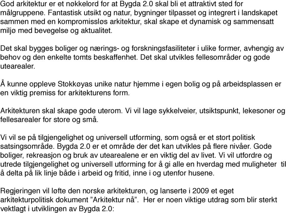 ! Det skal bygges boliger og nærings- og forskningsfasiliteter i ulike former, avhengig av behov og den enkelte tomts beskaffenhet. Det skal utvikles fellesområder og gode utearealer.