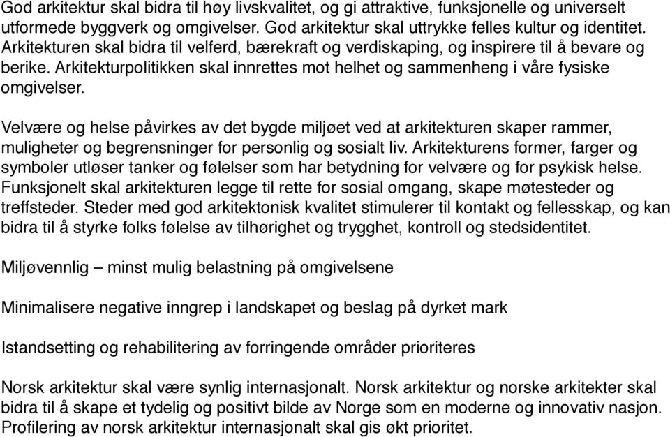 ! Velvære og helse påvirkes av det bygde miljøet ved at arkitekturen skaper rammer, muligheter og begrensninger for personlig og sosialt liv.