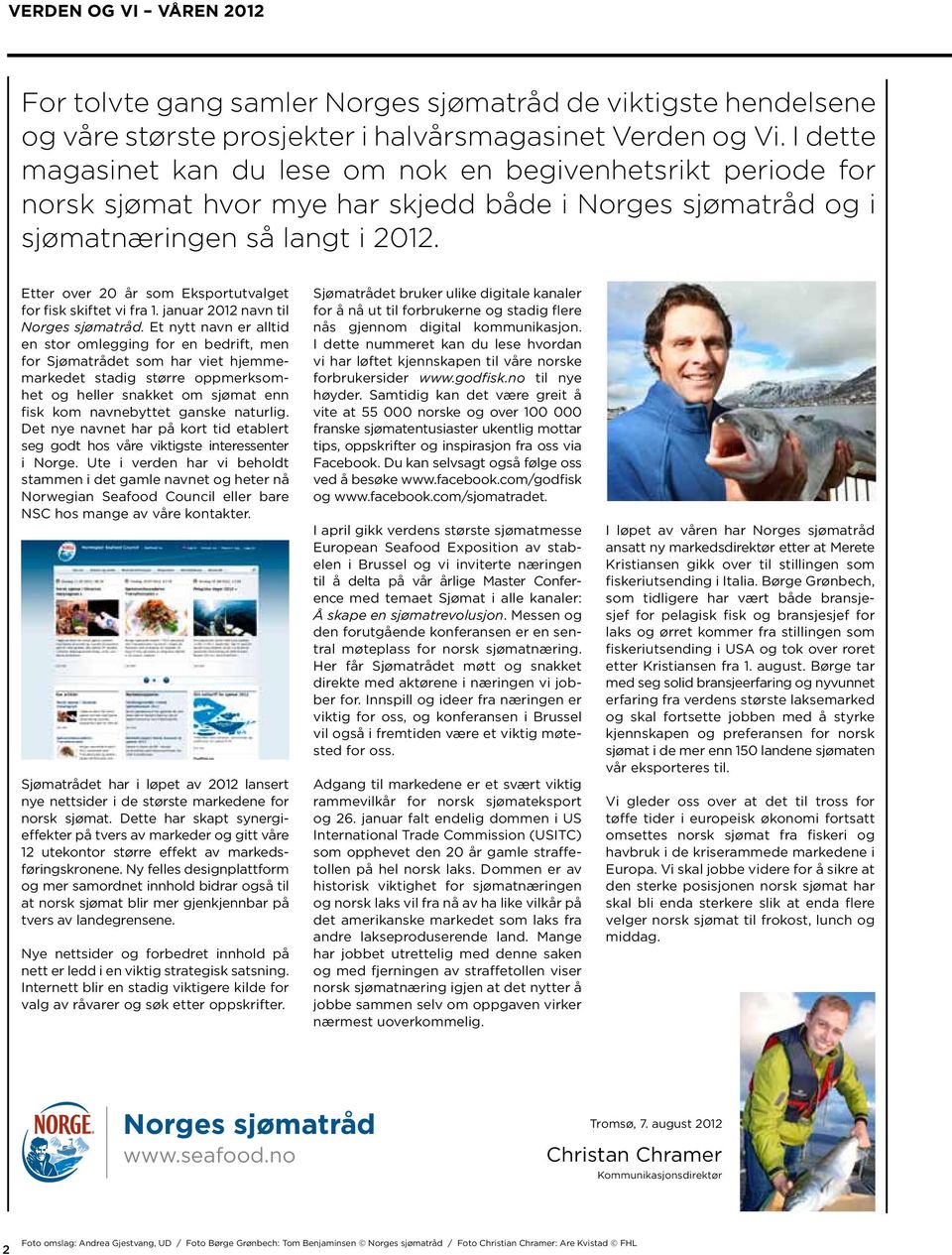Etter over 20 år som Eksportutvalget for fisk skiftet vi fra 1. januar 2012 navn til Norges sjømatråd.