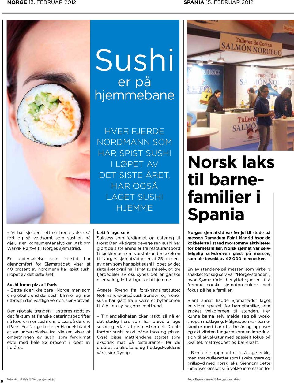 En undersøkelse som Norstat har gjennom ført for Sjømatrådet, viser at 40 prosent av nordmenn har spist sushi i løpet av det siste året.