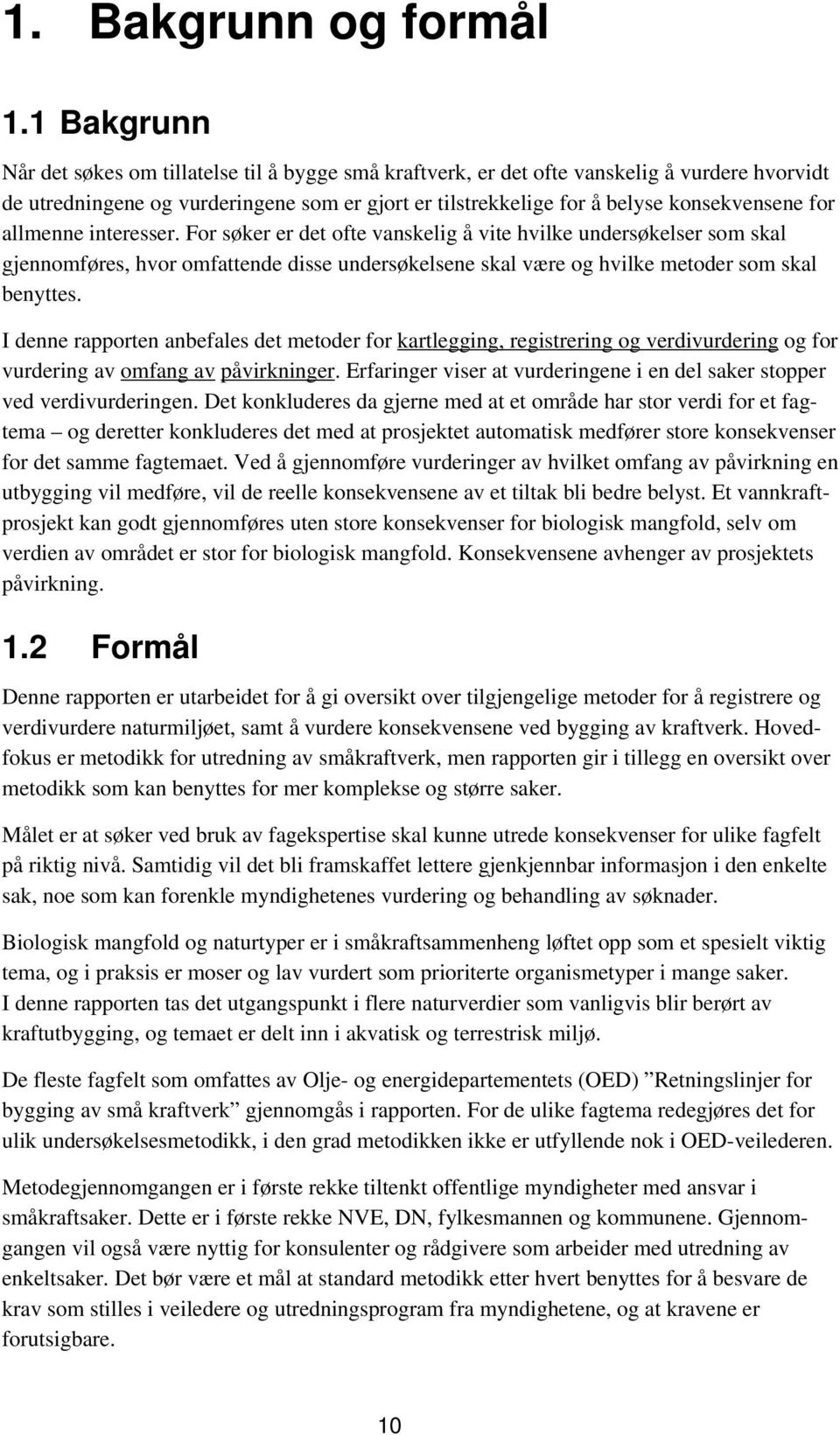 for allmenne interesser. For søker er det ofte vanskelig å vite hvilke undersøkelser som skal gjennomføres, hvor omfattende disse undersøkelsene skal være og hvilke metoder som skal benyttes.