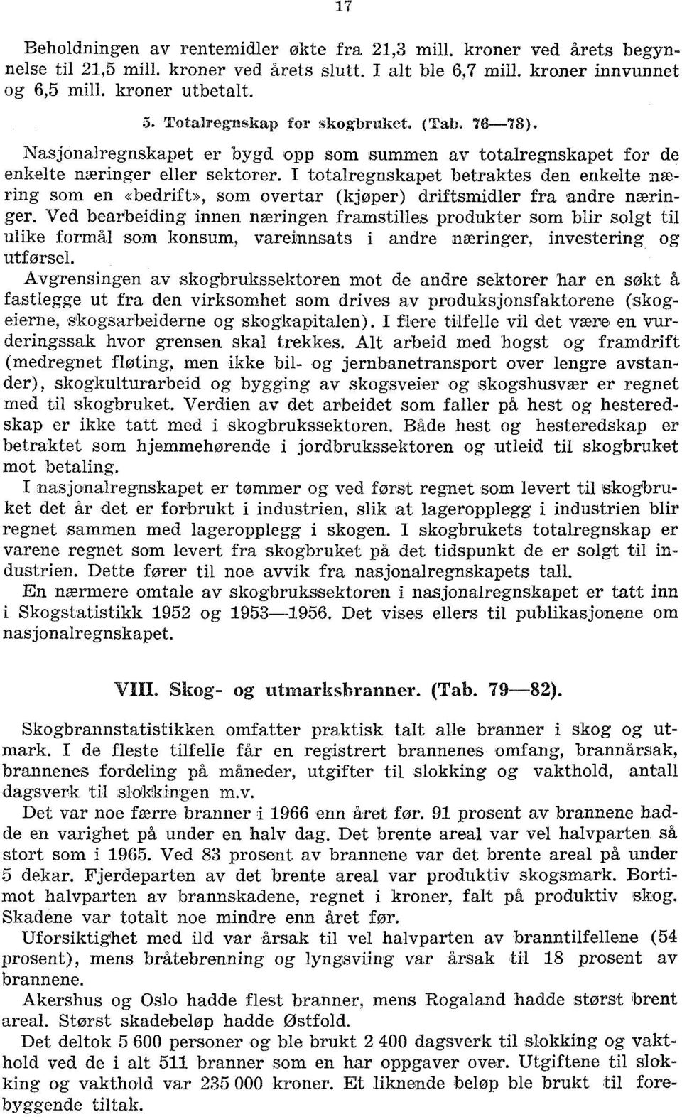 I totalregnskapet betraktes den enkelte næring som en «bedrift», som overtar (kjøper) driftsmidler fra andre nwringer.