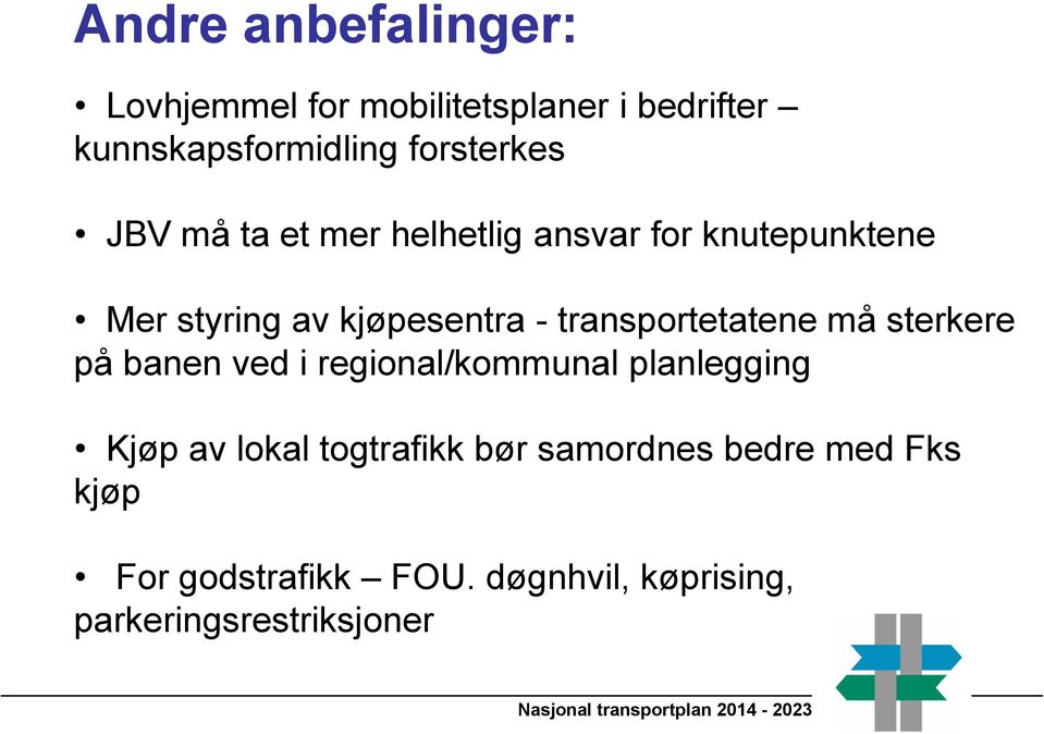 transportetatene må sterkere på banen ved i regional/kommunal planlegging Kjøp av lokal