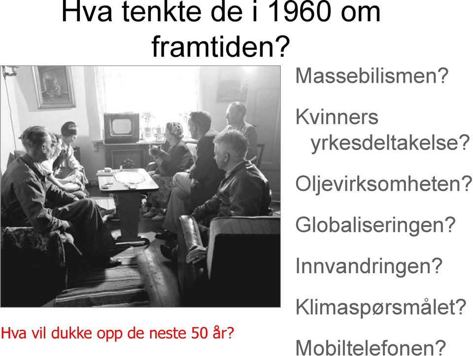 Oljevirksomheten? Globaliseringen?