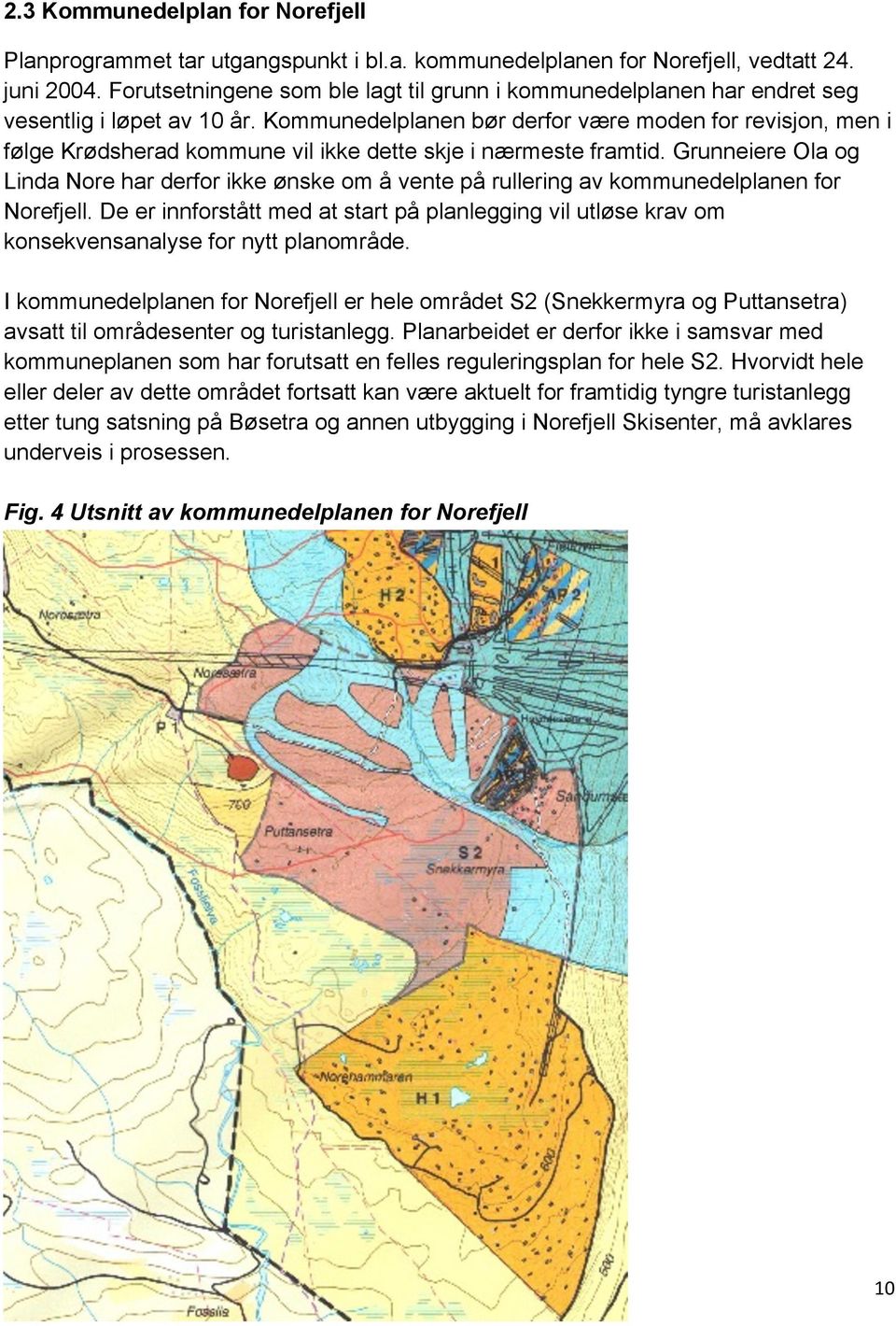 Kommunedelplanen bør derfor være moden for revisjon, men i følge Krødsherad kommune vil ikke dette skje i nærmeste framtid.