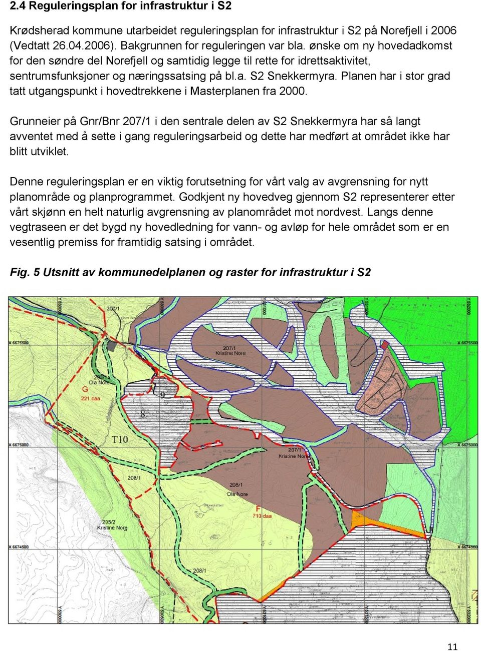 Planen har i stor grad tatt utgangspunkt i hovedtrekkene i Masterplanen fra 2000.