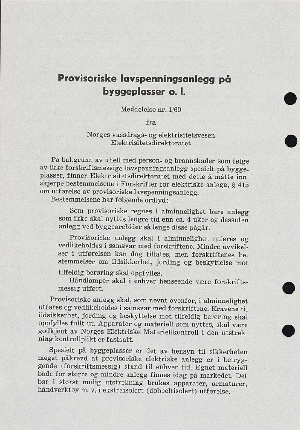plasser, finner Elektrisitetsdirektoratet med dette å måtte inn skjerpe bestemmelsene i Forskrifter for elektriske anlegg, 415 om utførelse av provisoriske lavspenningsanlegg.
