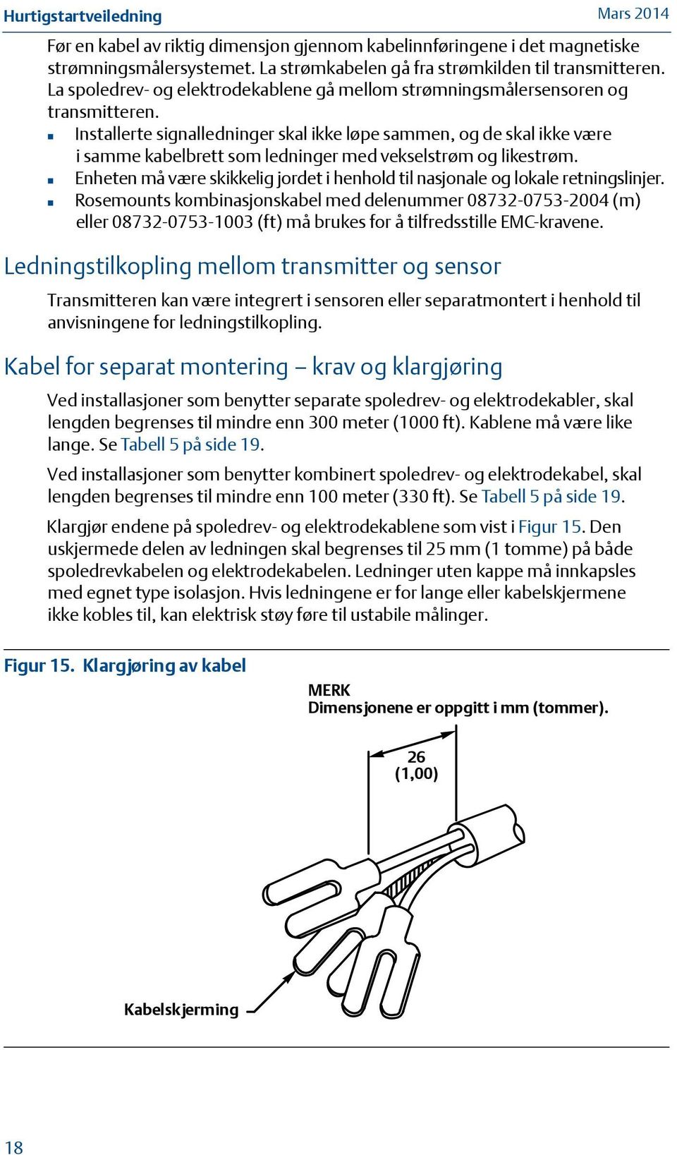 Installerte signalledninger skal ikke løpe sammen, og de skal ikke være i samme kabelbrett som ledninger med vekselstrøm og likestrøm.