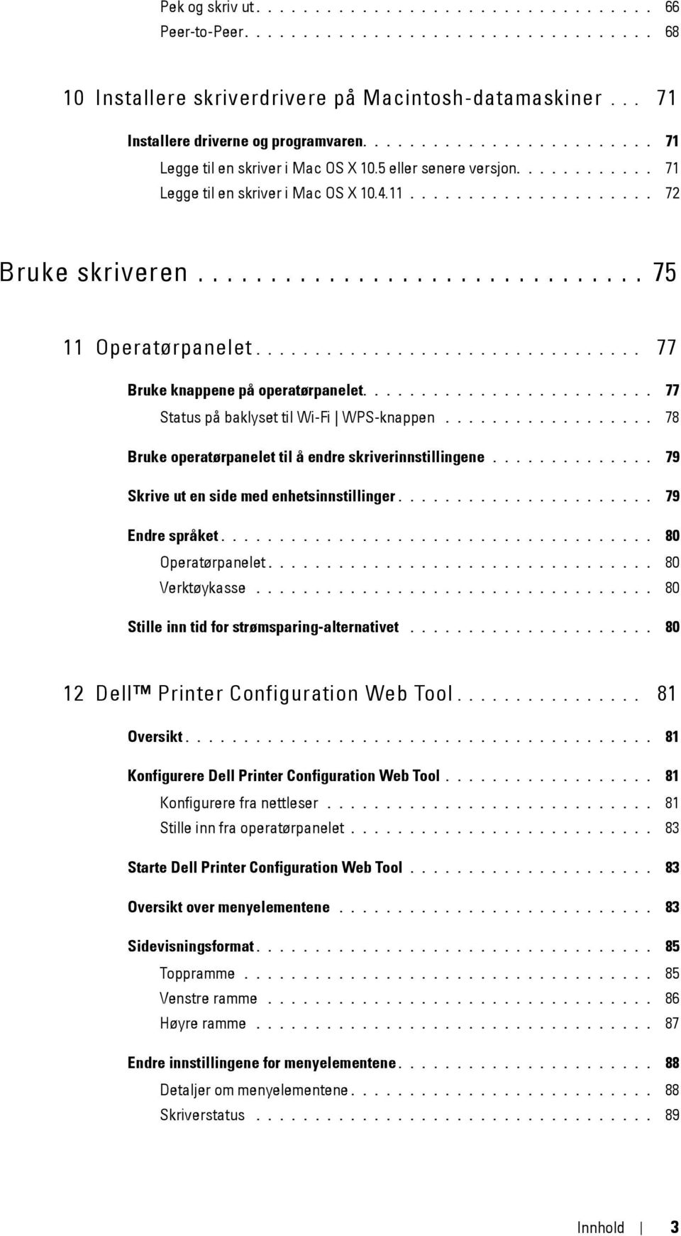 .............................. 75 11 Operatørpanelet................................. 77 Bruke knappene på operatørpanelet......................... 77 Status på baklyset til Wi-Fi WPS-knappen.