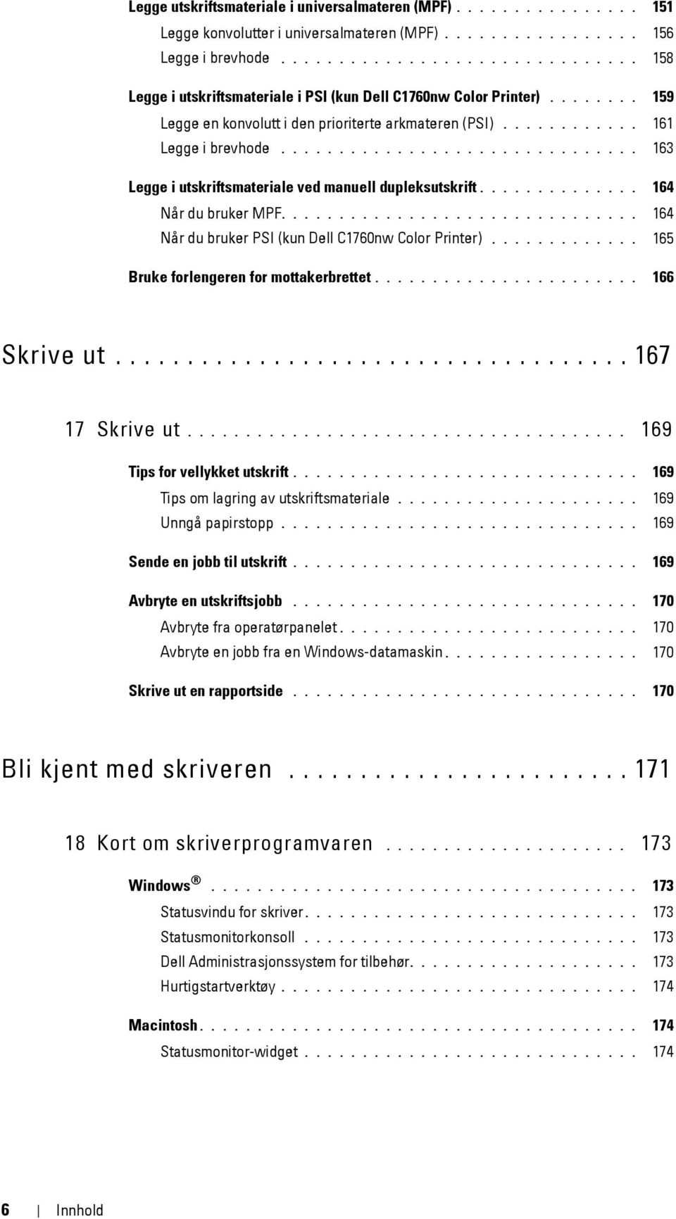 .............................. 163 Legge i utskriftsmateriale ved manuell dupleksutskrift.............. 164 Når du bruker MPF............................... 164 Når du bruker PSI (kun Dell C1760nw Color Printer).