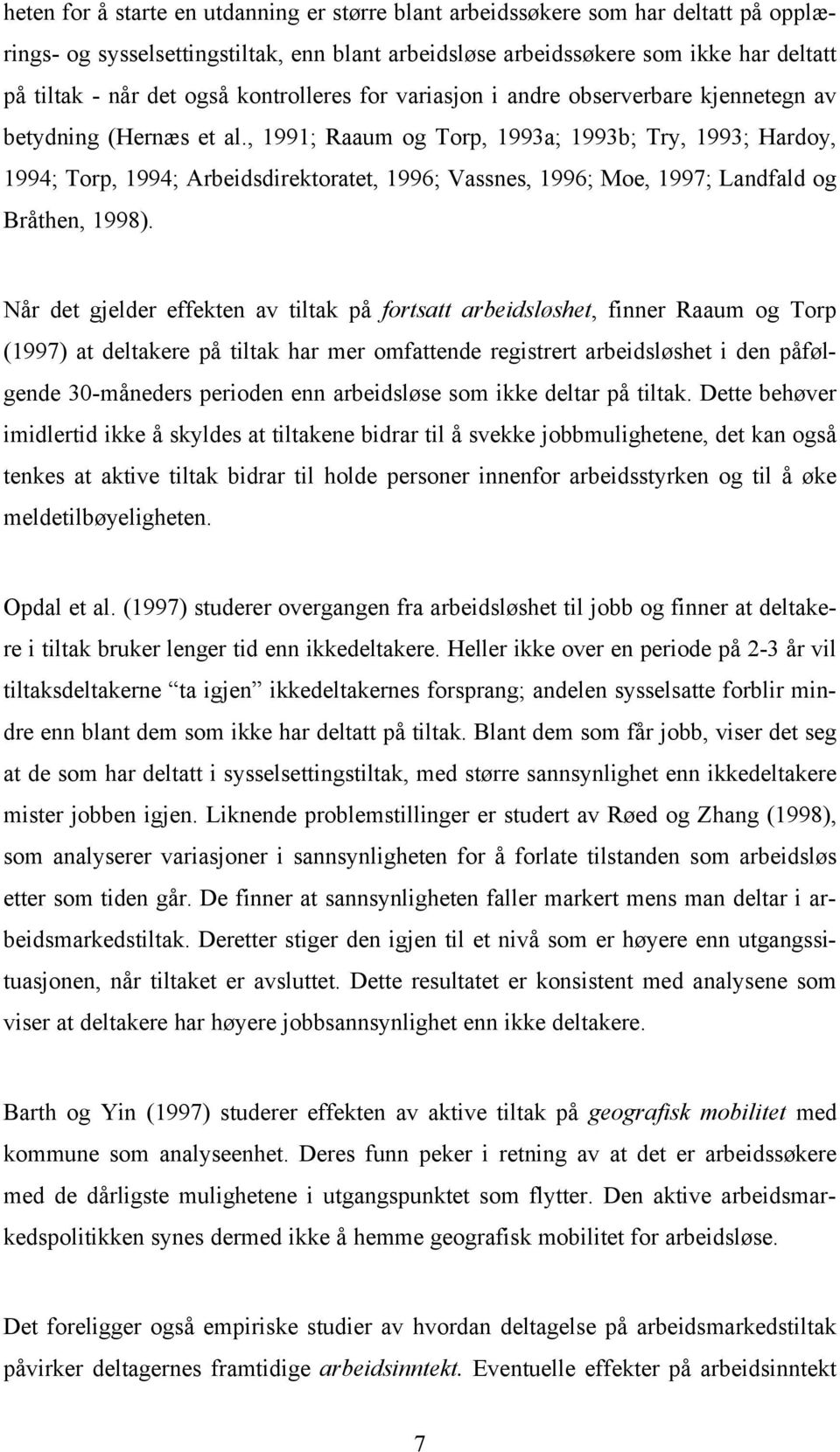 , 1991; Raaum og Torp, 1993a; 1993b; Try, 1993; Hardoy, 1994; Torp, 1994; Arbeidsdirektoratet, 1996; Vassnes, 1996; Moe, 1997; Landfald og Bråthen, 1998).