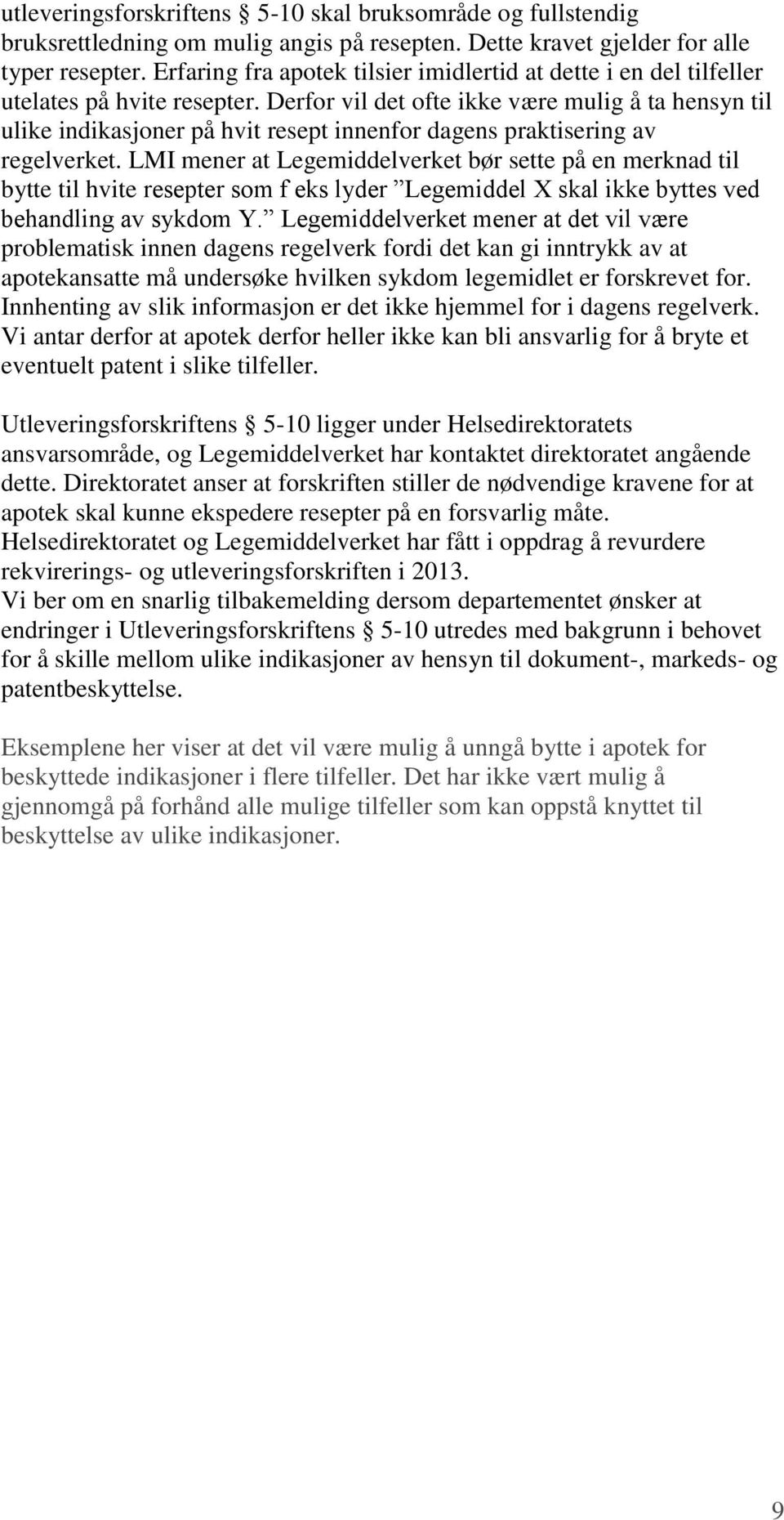 Derfor vil det ofte ikke være mulig å ta hensyn til ulike indikasjoner på hvit resept innenfor dagens praktisering av regelverket.