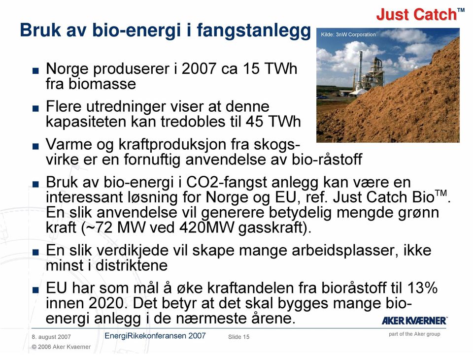 Just Catch Bio TM. En slik anvendelse vil generere betydelig mengde grønn kraft (~72 MW ved 420MW gasskraft).