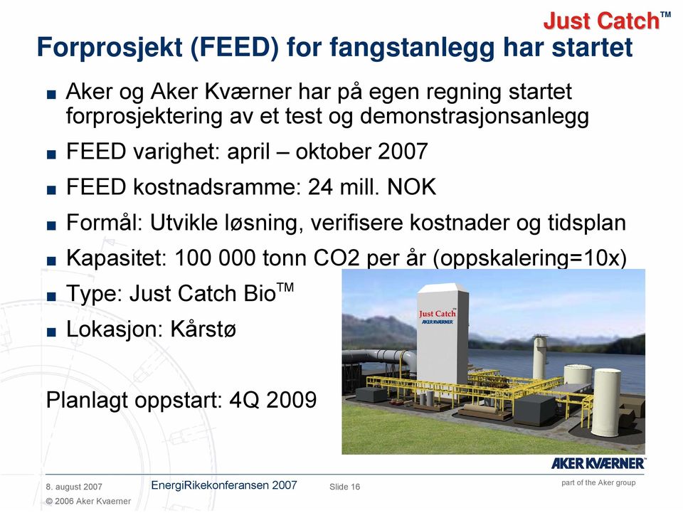 mill. NOK Formål: Utvikle løsning, verifisere kostnader og tidsplan Kapasitet: 100 000 tonn CO2 per år