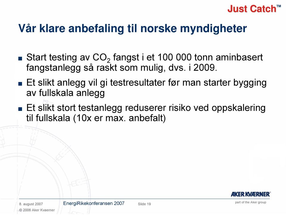 Et slikt anlegg vil gi testresultater før man starter bygging av fullskala anlegg Et slikt