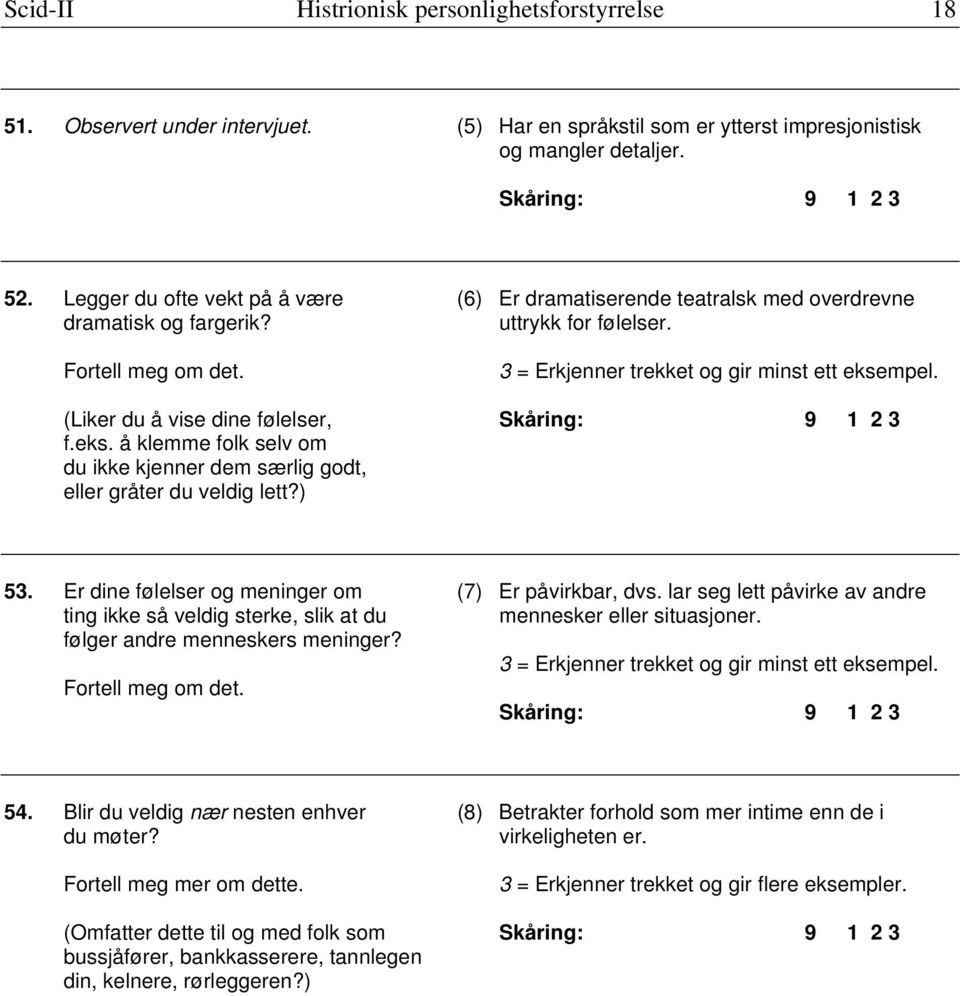 (Liker du å vise dine følelser, f.eks. å klemme folk selv om du ikke kjenner dem særlig godt, eller gråter du veldig lett?) 53. Er dine følelser og meninger om (7) Er påvirkbar, dvs.