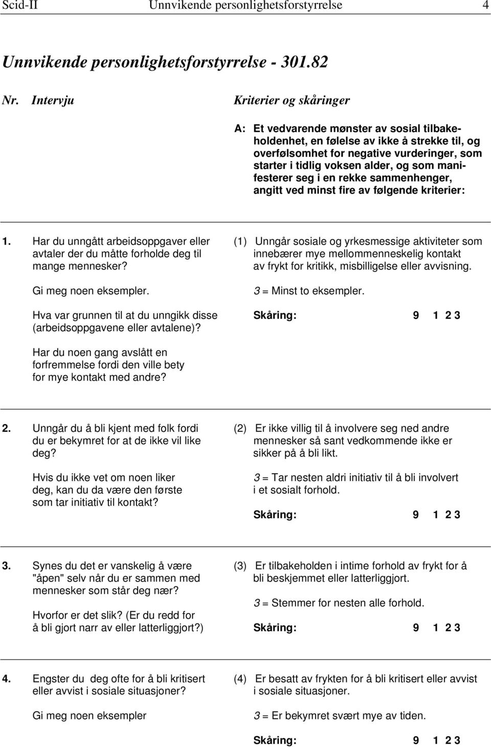 som manifesterer seg i en rekke sammenhenger, angitt ved minst fire av følgende kriterier: 1.