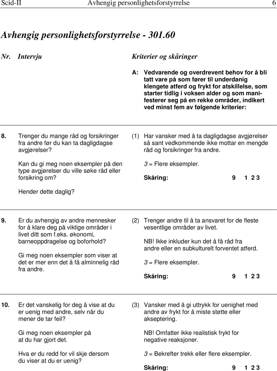 manifesterer seg på en rekke områder, indikert ved minst fem av følgende kriterier: 8.