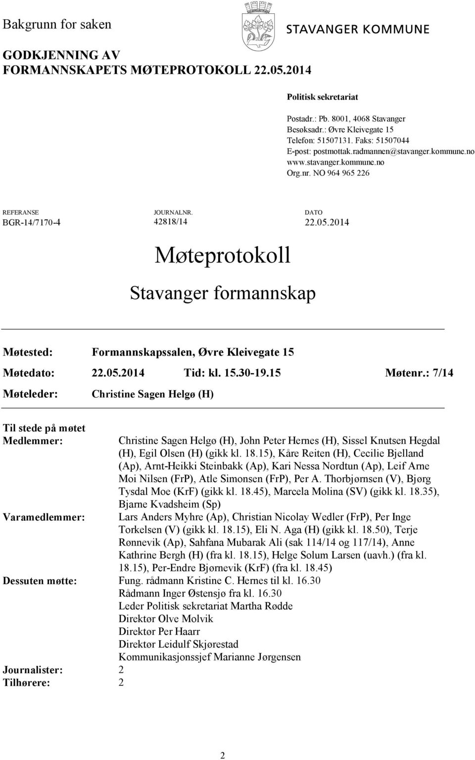 2014 Møteprotokoll Stavanger formannskap Møtested: Formannskapssalen, Øvre Kleivegate 15 Møtedato: 22.05.2014 Tid: kl. 15.30-19.15 Møtenr.